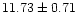 $ 11.73 \pm 0.71 $