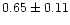 $ 0.65 \pm 0.11$