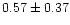$ 0.57 \pm 0.37$