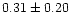 $ 0.31 \pm 0.20$