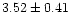 $ 3.52 \pm 0.41$