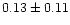$ 0.13 \pm 0.11$