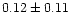 $ 0.12 \pm 0.11$
