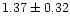 $ 1.37 \pm 0.32$