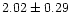 $ 2.02 \pm 0.29$