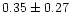 $ 0.35 \pm 0.27$