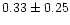 $ 0.33 \pm 0.25$