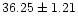 $ 36.25 \pm 1.21 $