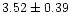 $ 3.52 \pm 0.39$