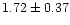$ 1.72 \pm 0.37$