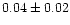 $ 0.04 \pm 0.02$