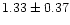 $ 1.33 \pm 0.37$