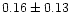 $ 0.16 \pm 0.13$