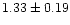 $ 1.33 \pm 0.19$