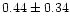 $ 0.44 \pm 0.34$
