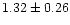 $ 1.32 \pm 0.26$