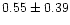 $ 0.55 \pm 0.39$