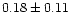 $ 0.18 \pm 0.11$