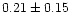 $ 0.21 \pm 0.15$