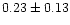 $ 0.23 \pm 0.13$