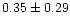 $ 0.35 \pm 0.29$