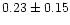 $ 0.23 \pm 0.15$
