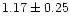 $ 1.17 \pm 0.25$