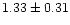 $ 1.33 \pm 0.31$