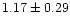 $ 1.17 \pm 0.29$