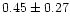 $ 0.45 \pm 0.27$