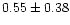 $ 0.55 \pm 0.38$