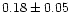 $ 0.18 \pm 0.05$
