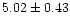 $ 5.02 \pm 0.43$