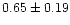 $ 0.65 \pm 0.19$