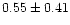 $ 0.55 \pm 0.41$
