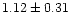 $ 1.12 \pm 0.31$