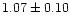 $ 1.07 \pm 0.10 $