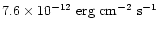 $7.6\times 10^{-12}~\mbox{erg~cm}^{-2}~\mbox{s}^{-1}$