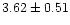$ 3.62 \pm 0.51 $