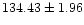 $ 134.43 \pm 1.96 $
