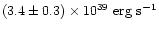 $(3.4\pm0.3)\times 10^{39}~\mbox{erg~s}^{-1}$