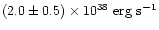 $(2.0\pm0.5)\times 10^{38} \mbox{
erg s}^{-1}$