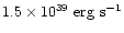 $1.5\times 10^{39}~\mbox{erg~s}^{-1}$