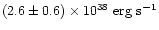 $(2.6\pm0.6)\times 10^{38}~\mbox{erg~s}^{-1}$