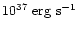 $10^{37}~\mbox{erg~s}^{-1}$