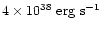 $4\times 10^{38}~\mbox{erg~s}^{-1}$