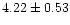 $ 4.22 \pm 0.53$
