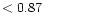 $ < 0.87 \hspace{8ex}$