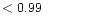 $ < 0.99 \hspace{8ex}$