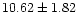 $ 10.62 \pm 1.82$
